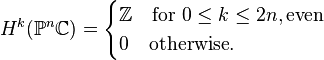 H^k(\mathbb{P}^n\mathbb{C}) = \begin{cases}
  \mathbb{Z} \quad\text{for } 0\le k\le 2n,\text{even}\\
  0  \quad\text{otherwise}.
\end{cases}