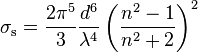  \sigma_\text{s} = \frac{ 2 \pi^5}{3} \frac{d^6}{\lambda^4} \left( \frac{ n^2-1}{ n^2+2 } \right)^2