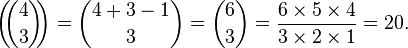 \left(\!\!\binom{4}{3}\!\!\right) = \binom{4+3-1}3 = \binom{6}{3} = \frac{6\times5\times4}{3\times2\times1} = 20.