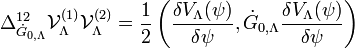 \Delta _{{{\dot G}_{0,\Lambda }}}^{12}\mathcal {V}_\Lambda ^{(1)}\mathcal {V}_\Lambda ^{(2)}=\frac{1}{2}\left( {\frac{{\delta {{V}_\Lambda }(\psi )}}{{\delta \psi }},{{\dot G}_{0,\Lambda }}\frac{{\delta {{V}_\Lambda }(\psi )}}{{\delta \psi }}} \right)