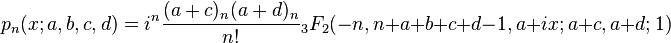 p_n(x;a,b,c,d)= i^n\frac{(a+c)_n(a+d)_n}{n!}{}_3F_2(-n,n+a+b+c+d-1,a+ix;a+c,a+d;1) 