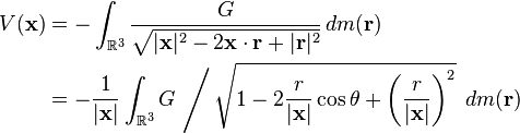 \begin{align}
V(\mathbf{x}) &= - \int_{\mathbb{R}^3} \frac{G}{ \sqrt{|\mathbf{x}|^2 -2 \mathbf{x} \cdot \mathbf{r} + |\mathbf{r}|^2}}\,dm(\mathbf{r})\\
{}&=- \frac{1}{|\mathbf{x}|}\int_{\mathbb{R}^3} G \, \left/ \, \sqrt{1 -2  \frac{r}{|\mathbf{x}|} \cos \theta + \left( \frac{r}{|\mathbf{x}|} \right)^2}\right.\,dm(\mathbf{r})
\end{align}