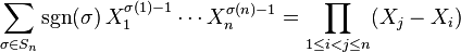 
\sum_{\sigma \in S_n} \sgn(\sigma) \, X_1^{\sigma(1)-1} \cdots X_n^{\sigma(n)-1} =\prod_{1\le i<j\le n} (X_j-X_i) 