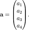 \mathbf{a} = \begin{pmatrix} a_1 \\ a_2 \\ a_3 \\ a_4 \end{pmatrix}.