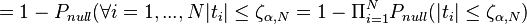  = 1-P_{null}(\forall i=1,...,N |t_{i}|\leq\zeta_{\alpha,N}=1-\Pi_{i=1}^{N}P_{null}(|t_{i}|\leq\zeta_{\alpha,N}) 