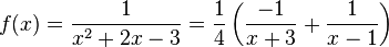 f(x) =\frac{1}{x^2+2x-3} =\frac{1}{4}\left(\frac{-1}{x+3}+\frac{1}{x-1}\right)