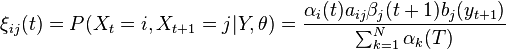 \xi_{ij}(t)=P(X_t=i,X_{t+1}=j|Y,\theta)=\frac{\alpha_i(t) a_{ij} \beta_j(t+1) b_j(y_{t+1})}{\sum_{k=1}^N \alpha_k(T)}