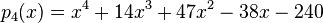 
p_4(x) = x^4 + 14x^3 + 47x^2 - 38x - 240 \,
