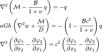 
  \begin{align}
    & \nabla^2 \left(\mathcal{M} - \frac{\mathcal{B}}{1+\nu}\,q\right) = -q \\
    & \kappa G h\left(\nabla^2 w + \frac{\mathcal{M}}{D}\right) =
      -\left(1 - \cfrac{\mathcal{B} c^2}{1+\nu}\right)q \\
    & \nabla^2 \left(\frac{\partial \varphi_1}{\partial x_2} - \frac{\partial \varphi_2}{\partial x_1}\right)
      = c^2\left(\frac{\partial \varphi_1}{\partial x_2} - \frac{\partial \varphi_2}{\partial x_1}\right)
  \end{align}
