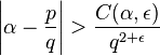 \left|\alpha - \frac{p}{q}\right| > \frac{C(\alpha,\epsilon)}{q^{2 + \epsilon}}