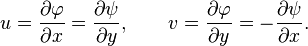 u=\frac{\partial\varphi}{\partial x}=\frac{\partial\psi}{\partial y},\qquad v=\frac{\partial\varphi}{\partial y}=-\frac{\partial\psi}{\partial x}. 