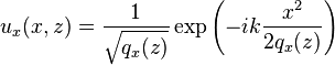 {u_x}(x,z) = \frac{1}{\sqrt{{q}_x(z)}} \exp\left(-i k \frac{x^2}{2 {q}_x(z)}\right)