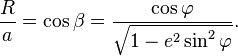 \frac Ra = \cos\beta = \frac{\cos\varphi}{\sqrt{1-e^2\sin^2\varphi}}.