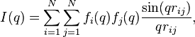 I(q)=\sum_{i=1}^{N}\sum_{j=1}^{N}f_i(q)f_j(q)\frac{\sin(q r_{ij})}{q r_{ij}},