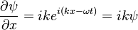  \frac{\partial \psi}{\partial x} = i k e^{i(kx-\omega t)} = i k \psi