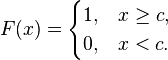 F(x) = \begin{cases}1, &x \geq c,\\0, &x < c.\end{cases}