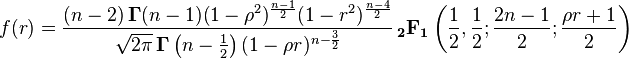 f(r) = \frac{(n - 2)\, \mathbf{\Gamma}(n - 1) (1 - \rho^2)^{\frac{n - 1}{2}} (1 - r^2)^{\frac{n - 4}{2}}}{\sqrt{2\pi}\, \mathbf{\Gamma}\left(n - \frac{1}{2}\right) (1 - \rho r)^{n - \frac{3}{2}}} \,\mathbf{_2F_1}\left(\frac{1}{2}, \frac{1}{2}; \frac{2n - 1}{2}; \frac{\rho r + 1}{2}\right)