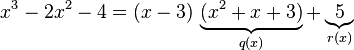 {x^3 - 2x^2 - 4} = (x-3)\,\underbrace{(x^2 + x + 3)}_{q(x)}  +\underbrace{5}_{r(x)}