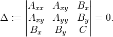 
\Delta := \begin{vmatrix} A_{xx} & A_{xy} & B_{x} \\A_{xy} & A_{yy} & B_{y}\\B_{x} & B_{y} & C \end{vmatrix} = 0.
