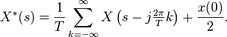 X^{*}(s) = \frac{1}{T}\sum_{k=-\infty}^\infty X\left(s-j\tfrac{2\pi}{T}k\right)+\frac{x(0)}{2}.