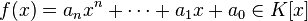 f(x) = a_nx^n + \cdots + a_1x + a_0 \in K[x]