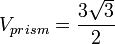 V_{prism} = \frac{3 \sqrt{3}}{2}