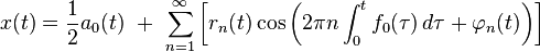 x(t) = \frac{1}{2}a_0(t) \ + \ \sum_{n=1}^\infty\left[r_n(t)\cos \left( 2 \pi n \int_0^t f_0(\tau)\, d\tau + \varphi_n(t) \right) \right]