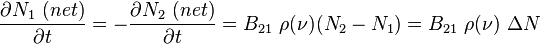 \frac{\partial N_1 \ (net)}{\partial t} = 
- \frac{\partial N_2 \ (net)}{\partial t} = 
  B_{21} \ \rho (\nu) (N_2-N_1)  =
  B_{21} \ \rho (\nu) \ \Delta N 