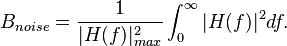  B_{noise} = \frac{1}{|H(f)|^2_{max}} \int_0^{\infty} |H(f)|^2 df.