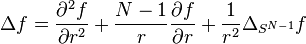  \Delta f
= \frac{\partial^2 f}{\partial r^2}
+ \frac{N-1}{r} \frac{\partial f}{\partial r}
+ \frac{1}{r^2} \Delta_{S^{N-1}} f
