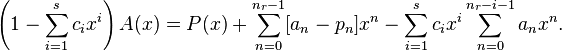  \left (1-\sum_{i=1}^sc_ix^i \right )A(x)=P(x)+\sum_{n=0}^{n_r-1}[a_n-p_n]x^n-\sum_{i=1}^s c_ix^i\sum_{n=0}^{n_r-i-1}a_nx^n.