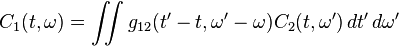 C_1(t,\omega) =  \iint g_{12}(t'-t,\omega'-\omega)C_2(t,\omega')\,dt'\,d\omega'