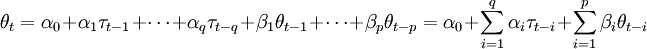  \theta_t = \alpha_0 + \alpha_1 \tau_{t-1} + \cdots + \alpha_q \tau_{t-q} + \beta_1 \theta_{t-1} + \cdots + \beta_p\theta_{t-p} = \alpha_0 + \sum_{i=1}^q \alpha_i \tau_{t-i} + \sum_{i=1}^p \beta_i \theta_{t-i} 