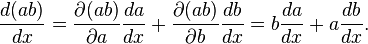  {d (ab) \over dx} = \frac{\partial(ab)}{\partial a}\frac{da}{dx}+\frac{\partial (ab)}{\partial b}\frac{db}{dx} = b \frac{da}{dx} + a \frac{db}{dx}. \, 