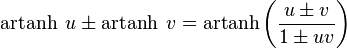 \operatorname{artanh} \;u \pm \operatorname{artanh} \;v = \operatorname{artanh} \left( \frac{u \pm v}{1 \pm uv} \right)