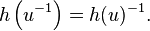  h\left(u^{-1}\right) = h(u)^{-1}. \,