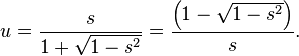 u = \frac{s}{1+\sqrt{1-s^2}} = \frac{\left(1-\sqrt{1-s^2}\right)}{s}.