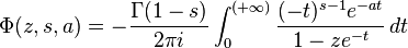 
\Phi(z,s,a)=-\frac{\Gamma(1-s)}{2\pi i}\int_0^{(+\infty)}
\frac{(-t)^{s-1}e^{-at}}{1-ze^{-t}}\,dt