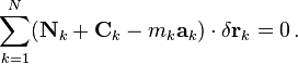 \sum_{k=1}^N ( \mathbf {N}_k + \mathbf {C}_k - m_k \mathbf{a}_k )\cdot \delta \mathbf{r}_k = 0\,.