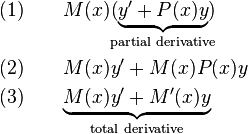 {\begin{aligned}(1)\qquad &M(x){\underset {\text{partial derivative}}{(\underbrace {y'+P(x)y} )}}\\(2)\qquad &M(x)y'+M(x)P(x)y\\(3)\qquad &{\underset {\text{total derivative}}{\underbrace {M(x)y'+M'(x)y} }}\end{aligned}}