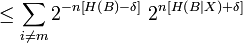   \leq\sum_{i\neq m}2^{-n\left[  H\left(  B\right)  -\delta\right]
}\ 2^{n\left[  H\left(  B|X\right)  +\delta\right]  }