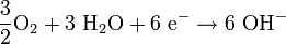 \mathrm{\frac{3}{2} O_2 + 3\ H_2O  + 6\ e^- \to 6\ OH^-}