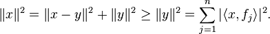 \|x\|^2 = \|x - y\|^2 + \|y\|^2 \ge \|y\|^2 = \sum_{j=1}^n|\langle x, f_j \rangle|^2.