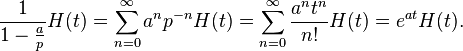 \frac{1}{1-\frac{a}{p}}H(t)=\sum_{n=0}^\infty a^n p^{-n} H(t)=\sum_{n=0}^\infty \frac{a^n t^n}{n!} H(t)=e^{at} H(t)  .