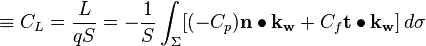  \equiv C_L = \dfrac{L}{qS} = - \dfrac{1}{S} \int_\Sigma [ (-C_p) \mathbf{n} \bullet \mathbf{k_w} + C_f \mathbf{t} \bullet \mathbf{k_w}] \,d\sigma 