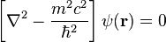 \left[ \nabla^2 - \frac {m^2 c^2}{\hbar^2} \right] \psi(\mathbf{r}) = 0