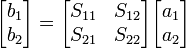  \begin{bmatrix} b_1 \\ b_2 \end{bmatrix} = \begin{bmatrix} S_{11} & S_{12} \\ S_{21} & S_{22} \end{bmatrix} \begin{bmatrix} a_1 \\ a_2 \end{bmatrix} 