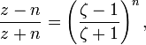 
  \frac{z-n}{z+n} = \left( \frac{\zeta-1}{\zeta+1} \right)^n, 
