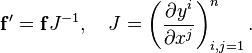 \mathbf{f}' = \mathbf{f}J^{-1},\quad J=\left(\frac{\partial y^i}{\partial x^j}\right)_{i,j=1}^n.