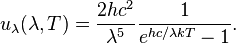 u_{\lambda}(\lambda,T) = {2 h c^2\over \lambda^5}{1\over e^{h c/\lambda kT}-1}.